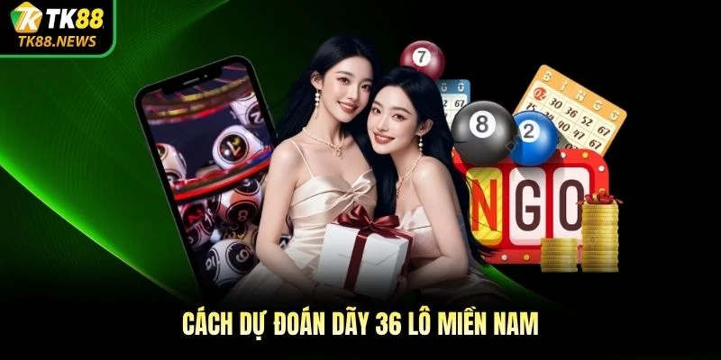 Cách dự đoán dãy 36 lô miền Nam