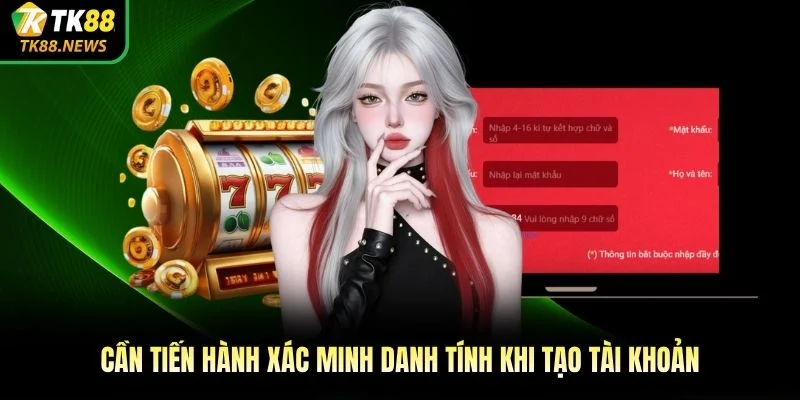 Cần tiến hành xác minh danh tính khi tạo tài khoản