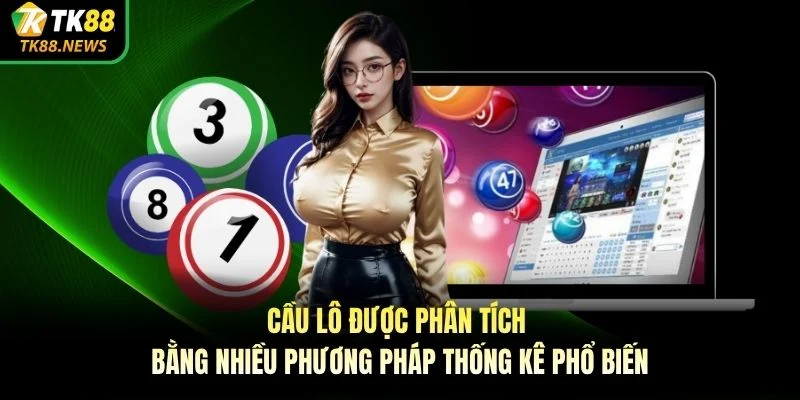 Cầu lô được phân tích bằng nhiều phương pháp thống kê phổ biến