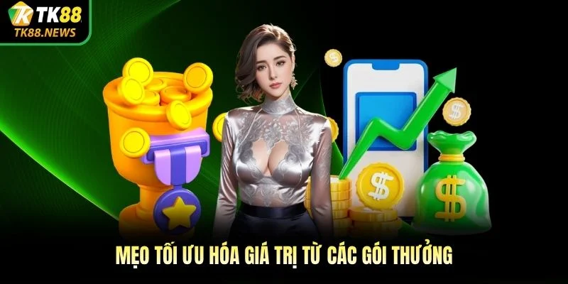 Mẹo tối ưu hóa giá trị từ các gói thưởng