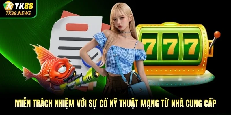 Miễn trách nhiệm với sự cố kỹ thuật mạng từ nhà cung cấp