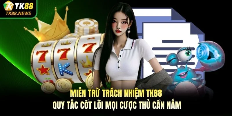 Miễn trừ trách nhiệm TK88 quy tắc cốt lõi mọi cược thủ cần nắm