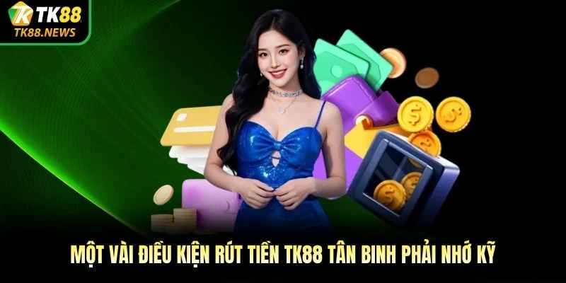 Một vài điều kiện rút tiền TK88 tân binh phải nhớ kỹ