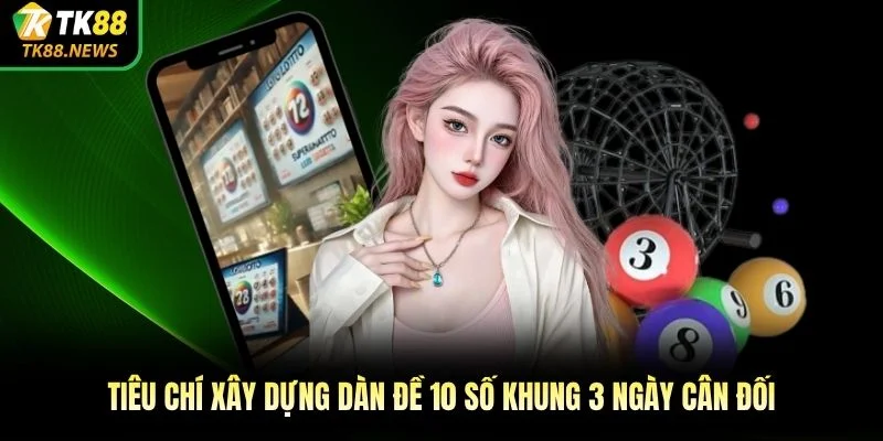 Tiêu chí xây dựng dàn đề 10 số khung 3 ngày cân đối